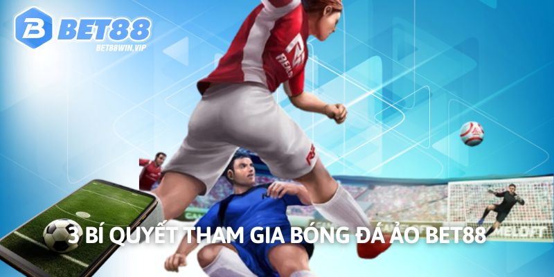 3 bí quyết tham gia bóng đá ảo chắc thắng
