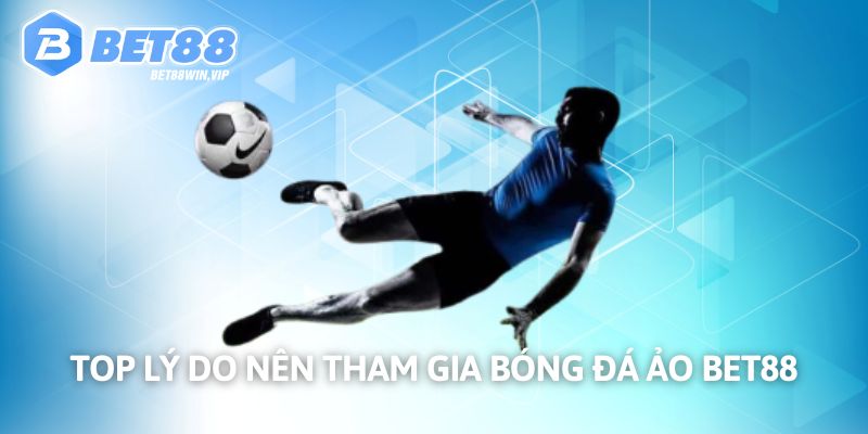 Thế mạnh khi tham gia tại BET88