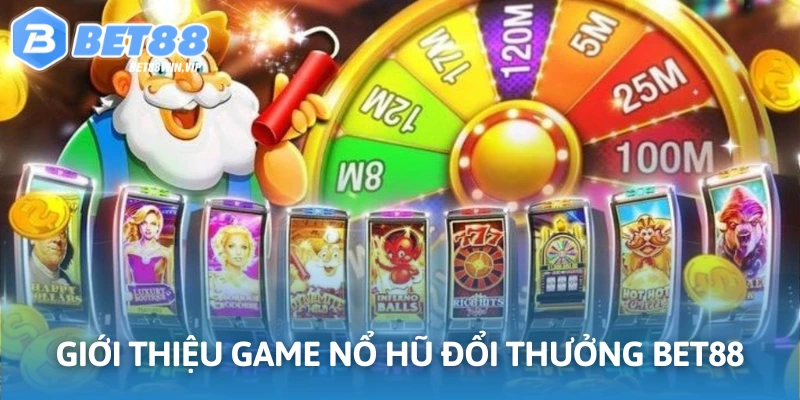 Giới thiệu game nổ hũ đổi thưởng hấp dẫn tại Bet88